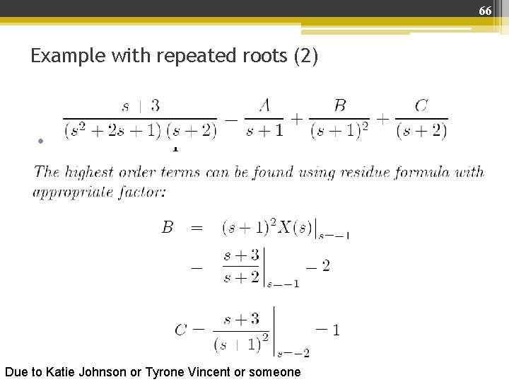 66 Example with repeated roots (2) • Terms with repeated roots: Due to Katie