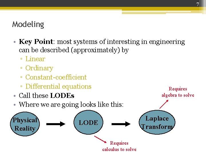 7 Modeling • Key Point: most systems of interesting in engineering can be described