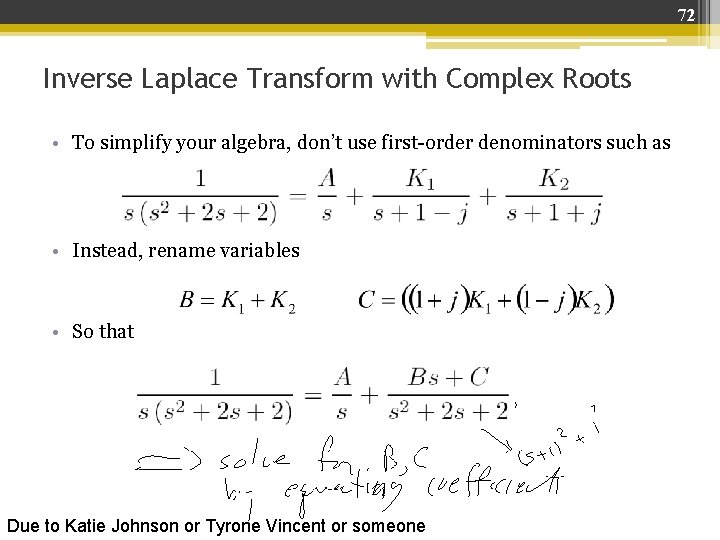 72 Inverse Laplace Transform with Complex Roots • To simplify your algebra, don’t use