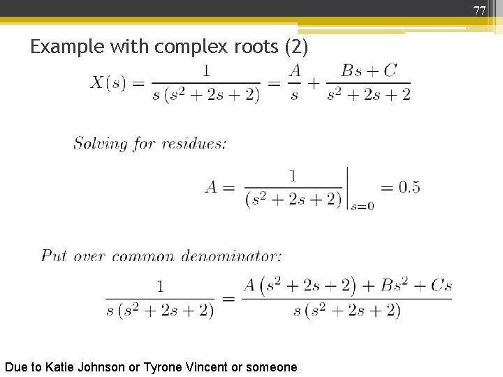 77 Example with complex roots (2) Due to Katie Johnson or Tyrone Vincent or