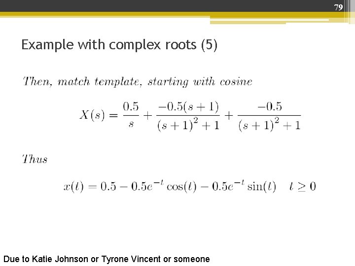 79 Example with complex roots (5) Due to Katie Johnson or Tyrone Vincent or