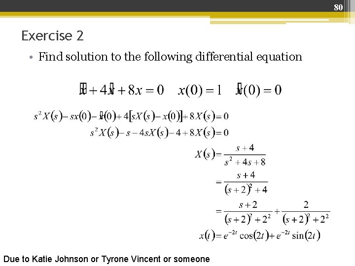 80 Exercise 2 • Find solution to the following differential equation Due to Katie