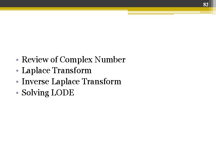 82 • • Review of Complex Number Laplace Transform Inverse Laplace Transform Solving LODE