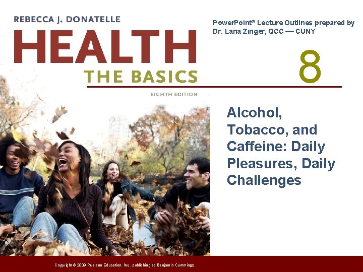 Power. Point® Lecture Outlines prepared by Dr. Lana Zinger, QCC CUNY 8 Alcohol, Tobacco,