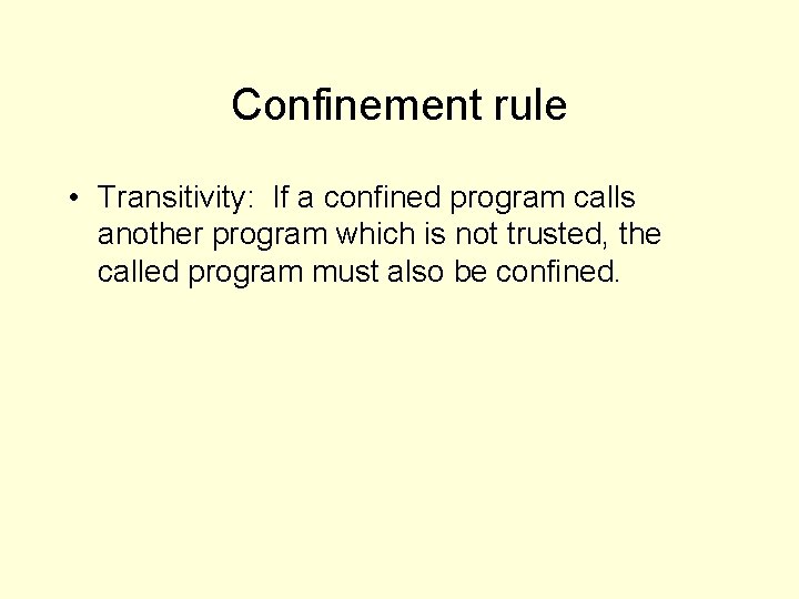 Confinement rule • Transitivity: If a confined program calls another program which is not