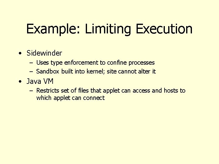 Example: Limiting Execution • Sidewinder – Uses type enforcement to confine processes – Sandbox