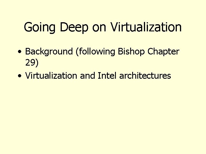 Going Deep on Virtualization • Background (following Bishop Chapter 29) • Virtualization and Intel