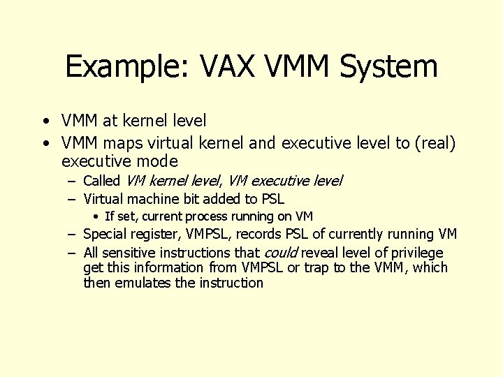 Example: VAX VMM System • VMM at kernel level • VMM maps virtual kernel