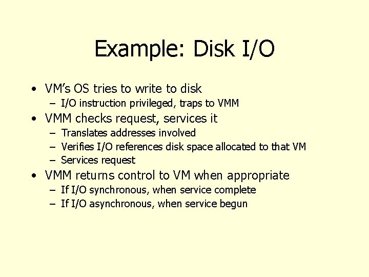 Example: Disk I/O • VM’s OS tries to write to disk – I/O instruction