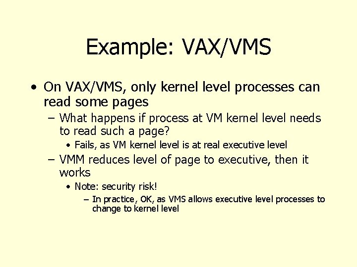 Example: VAX/VMS • On VAX/VMS, only kernel level processes can read some pages –