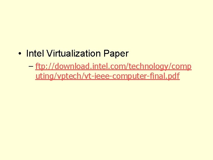  • Intel Virtualization Paper – ftp: //download. intel. com/technology/comp uting/vptech/vt-ieee-computer-final. pdf 