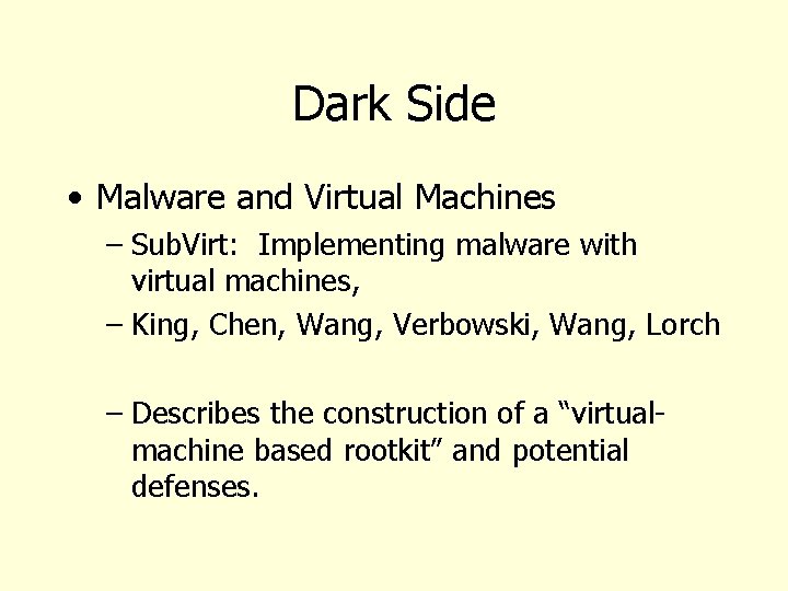 Dark Side • Malware and Virtual Machines – Sub. Virt: Implementing malware with virtual