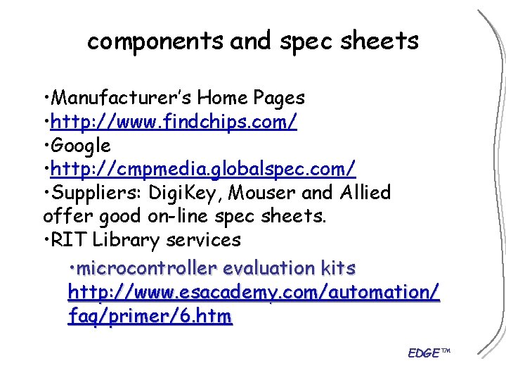 components and spec sheets • Manufacturer’s Home Pages • http: //www. findchips. com/ •