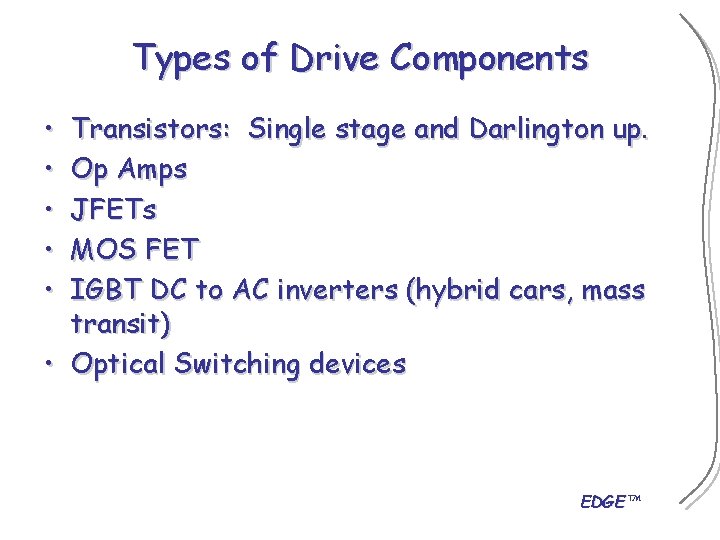 Types of Drive Components • • • Transistors: Single stage and Darlington up. Op