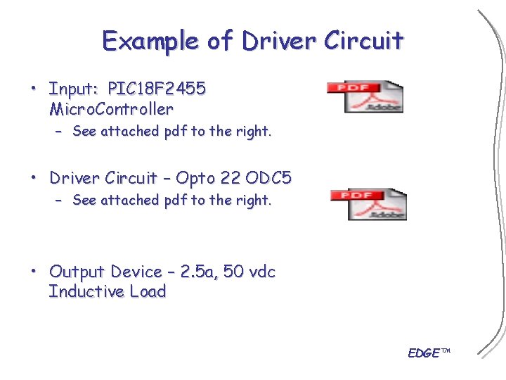 Example of Driver Circuit • Input: PIC 18 F 2455 Micro. Controller – See