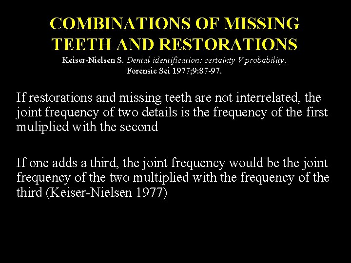 COMBINATIONS OF MISSING TEETH AND RESTORATIONS Keiser-Nielsen S. Dental identification: certainty V probability. Forensic
