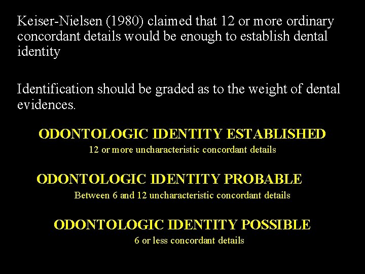 Keiser-Nielsen (1980) claimed that 12 or more ordinary concordant details would be enough to