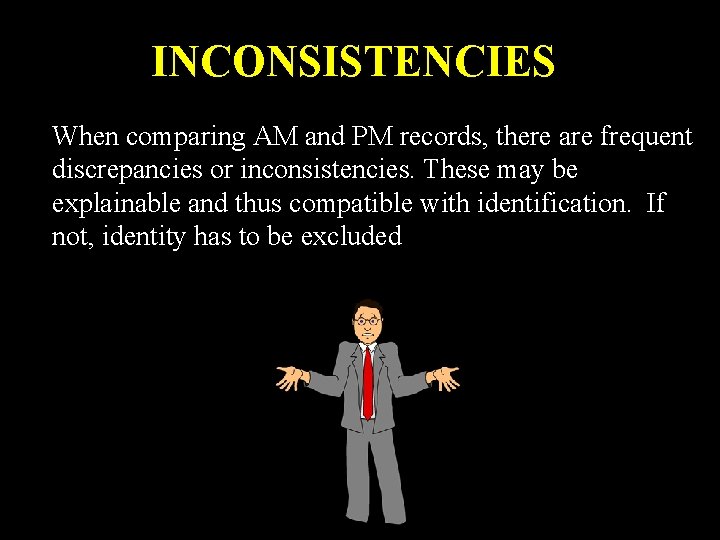 INCONSISTENCIES When comparing AM and PM records, there are frequent discrepancies or inconsistencies. These