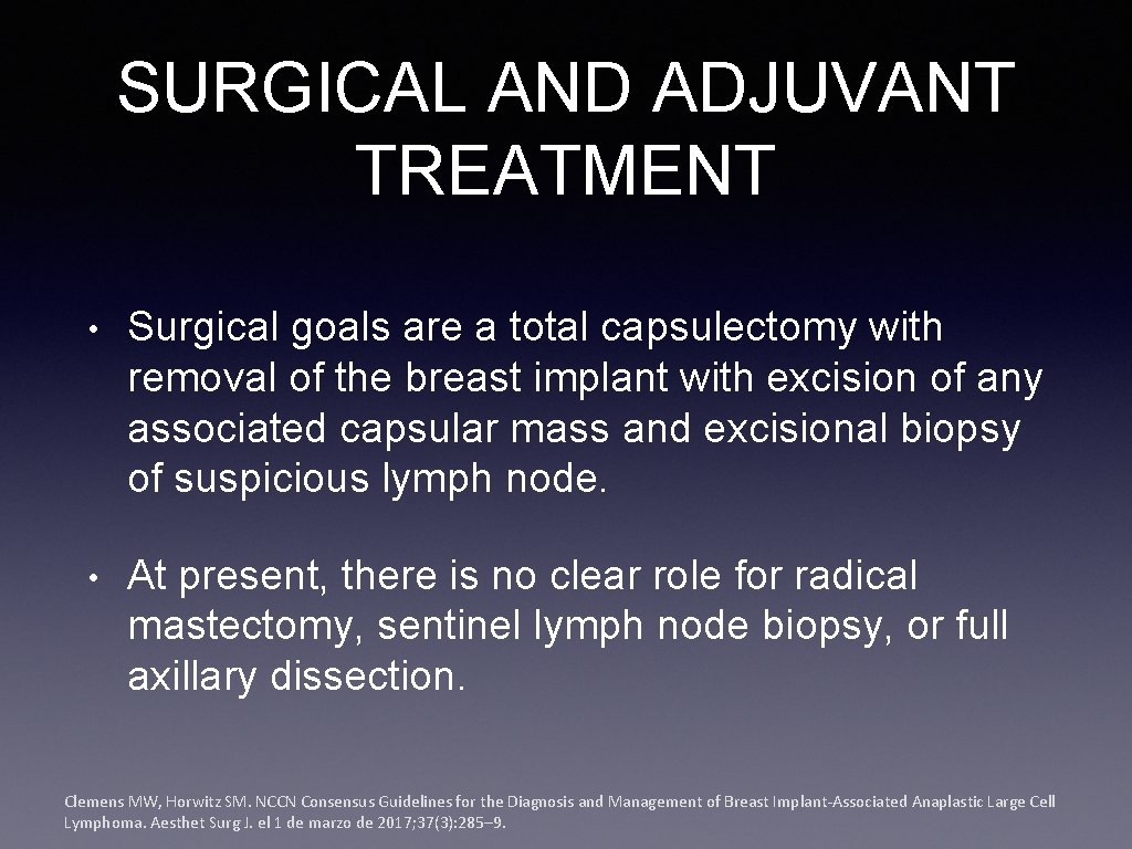 SURGICAL AND ADJUVANT TREATMENT • Surgical goals are a total capsulectomy with removal of