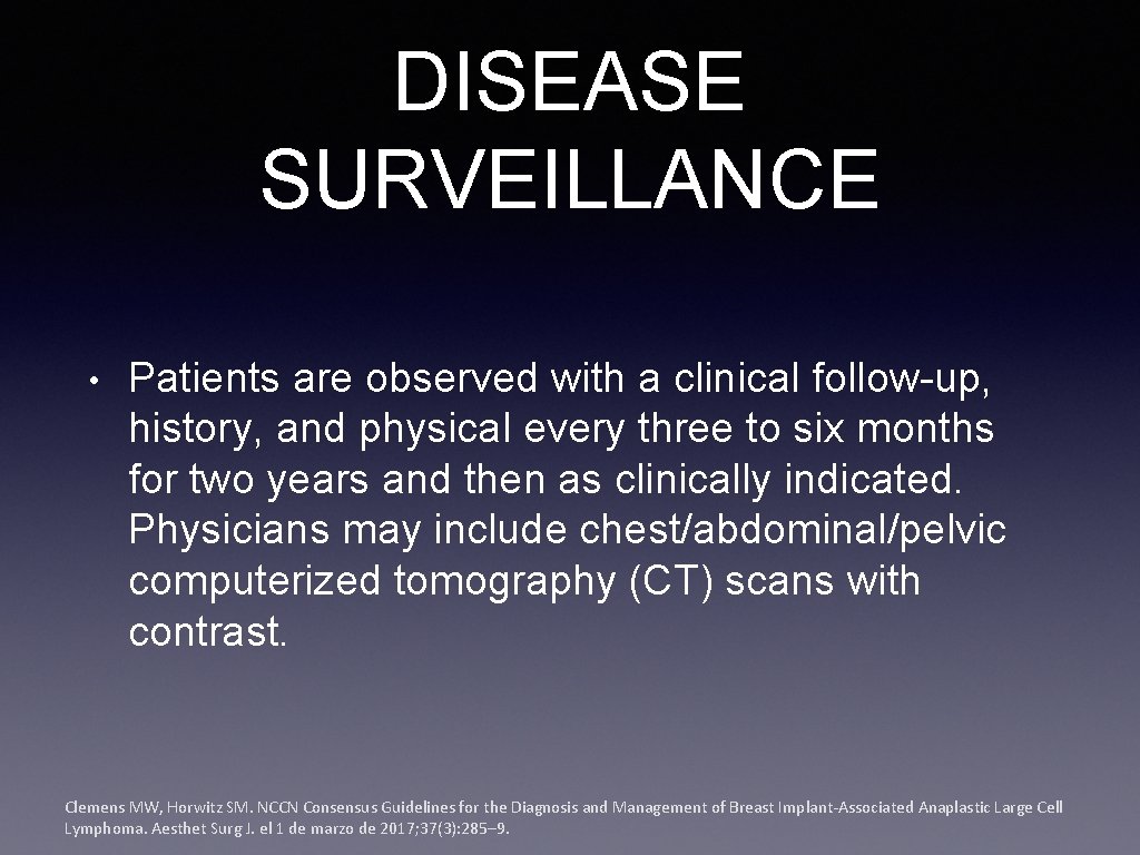 DISEASE SURVEILLANCE • Patients are observed with a clinical follow-up, history, and physical every