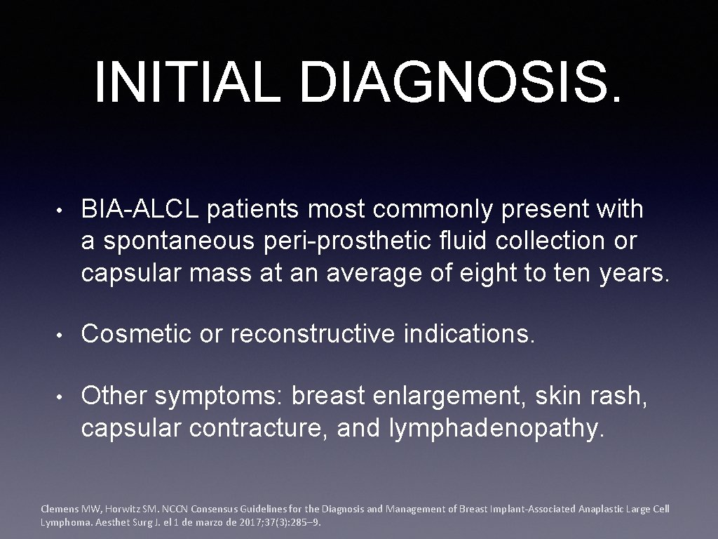 INITIAL DIAGNOSIS. • BIA-ALCL patients most commonly present with a spontaneous peri-prosthetic fluid collection