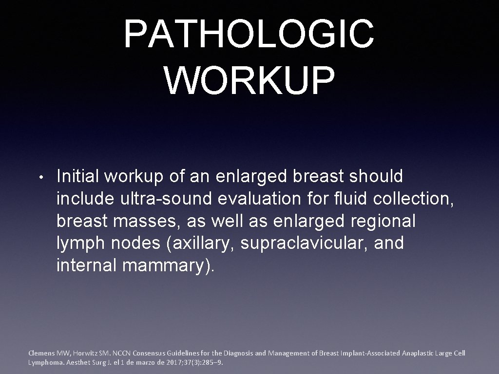 PATHOLOGIC WORKUP • Initial workup of an enlarged breast should include ultra-sound evaluation for