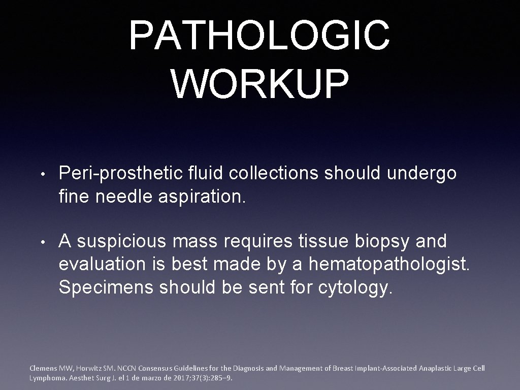 PATHOLOGIC WORKUP • Peri-prosthetic fluid collections should undergo fine needle aspiration. • A suspicious