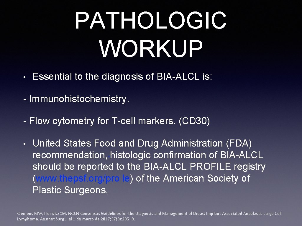 PATHOLOGIC WORKUP • Essential to the diagnosis of BIA-ALCL is: - Immunohistochemistry. - Flow