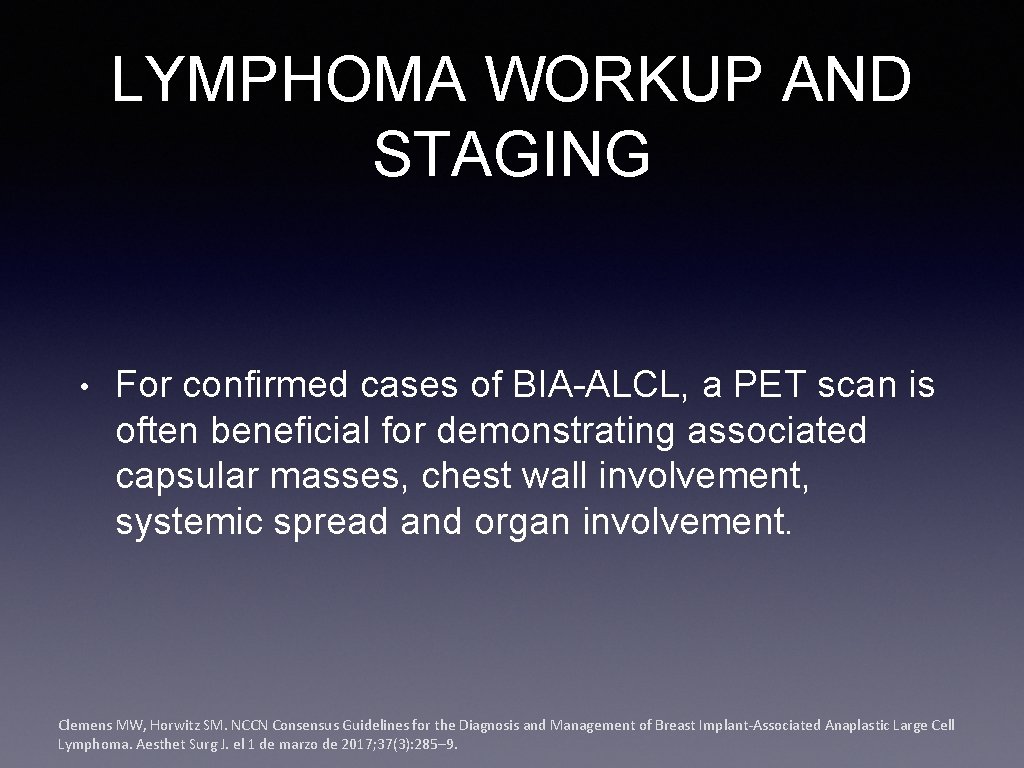 LYMPHOMA WORKUP AND STAGING • For confirmed cases of BIA-ALCL, a PET scan is