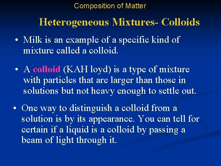 Composition of Matter Heterogeneous Mixtures- Colloids • Milk is an example of a specific