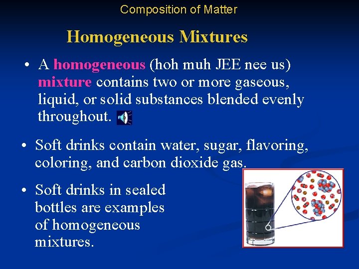 Composition of Matter Homogeneous Mixtures • A homogeneous (hoh muh JEE nee us) mixture