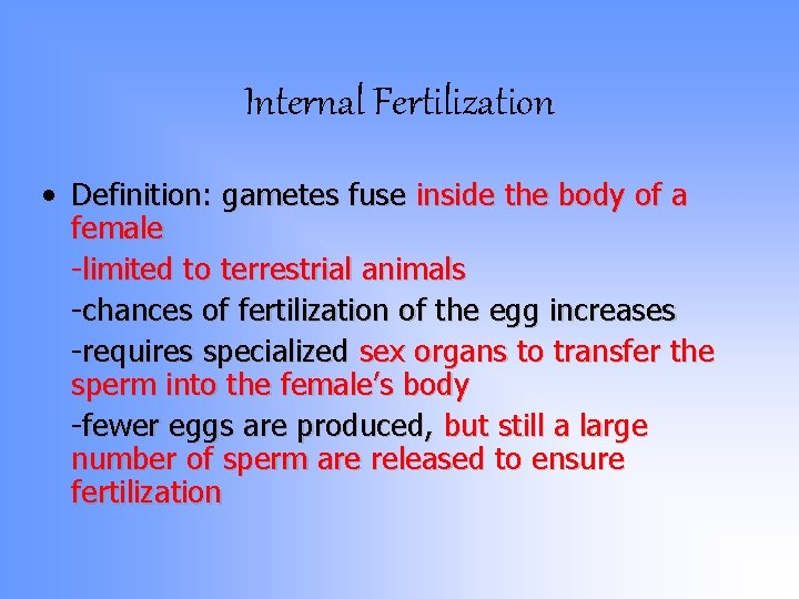 Internal Fertilization • Definition: gametes fuse inside the body of a female -limited to Internal Fertilization • Definition: gametes fuse inside the body of a female -limited to