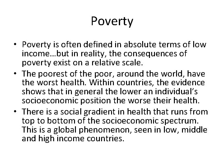 Poverty • Poverty is often defined in absolute terms of low income…but in reality,