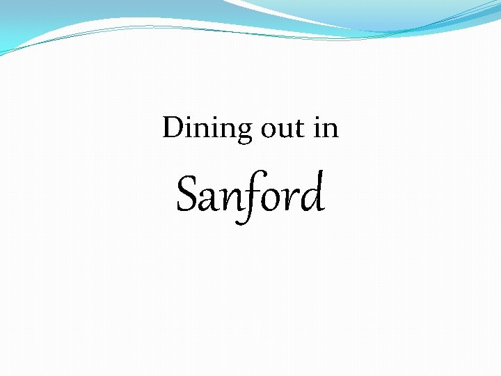 Dining out in Sanford Dining out in Sanford