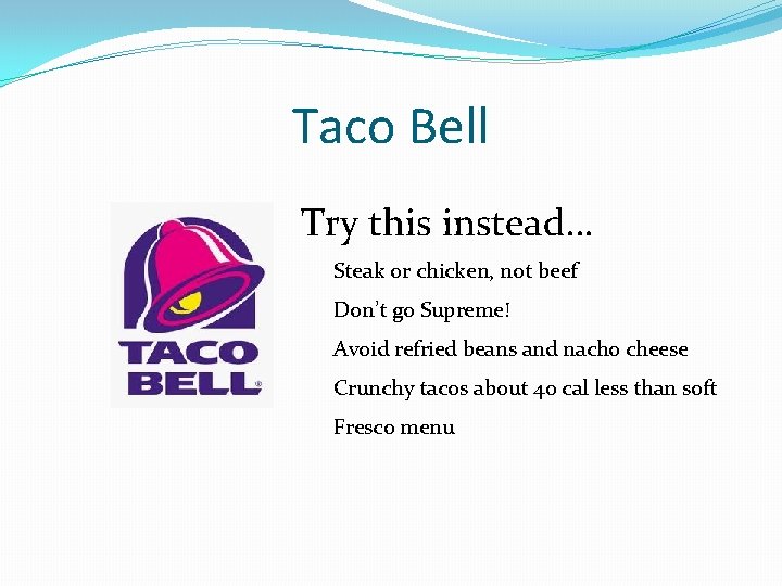 Taco Bell Try this instead… Steak or chicken, not beef Don’t go Supreme! Avoid Taco Bell Try this instead… Steak or chicken, not beef Don’t go Supreme! Avoid