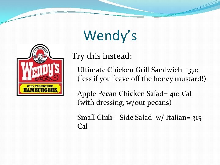 Wendy’s Try this instead: Ultimate Chicken Grill Sandwich= 370 (less if you leave off Wendy’s Try this instead: Ultimate Chicken Grill Sandwich= 370 (less if you leave off