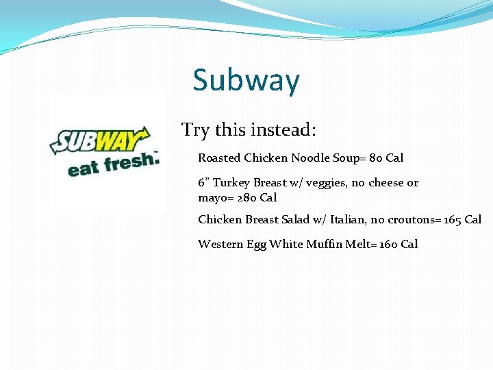 Subway Try this instead: Roasted Chicken Noodle Soup= 80 Cal 6” Turkey Breast w/ Subway Try this instead: Roasted Chicken Noodle Soup= 80 Cal 6” Turkey Breast w/