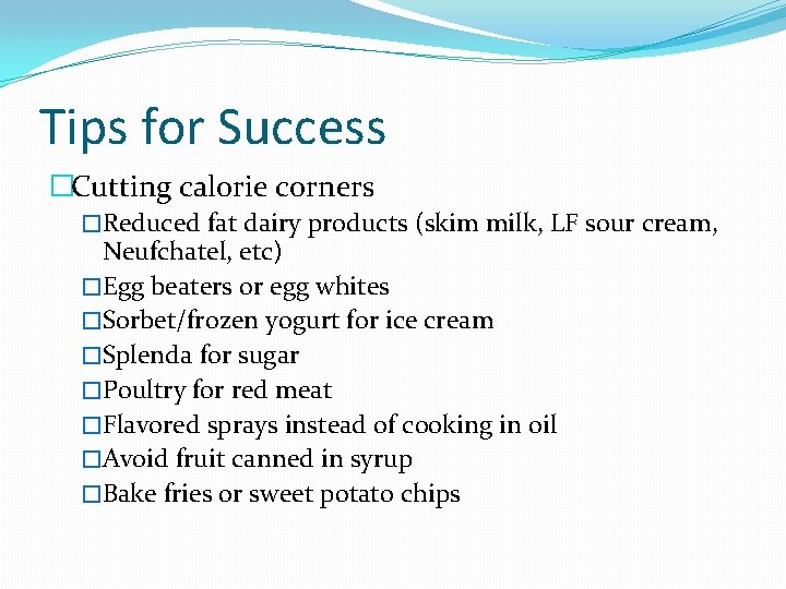 Tips for Success �Cutting calorie corners �Reduced fat dairy products (skim milk, LF sour Tips for Success �Cutting calorie corners �Reduced fat dairy products (skim milk, LF sour