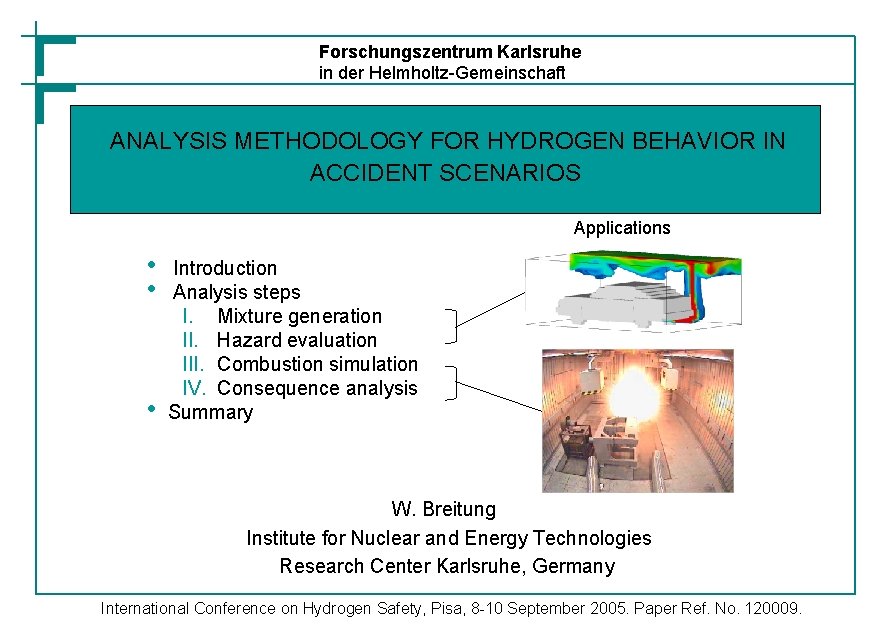 Forschungszentrum Karlsruhe in der Helmholtz-Gemeinschaft ANALYSIS METHODOLOGY FOR HYDROGEN BEHAVIOR IN ACCIDENT SCENARIOS Applications
