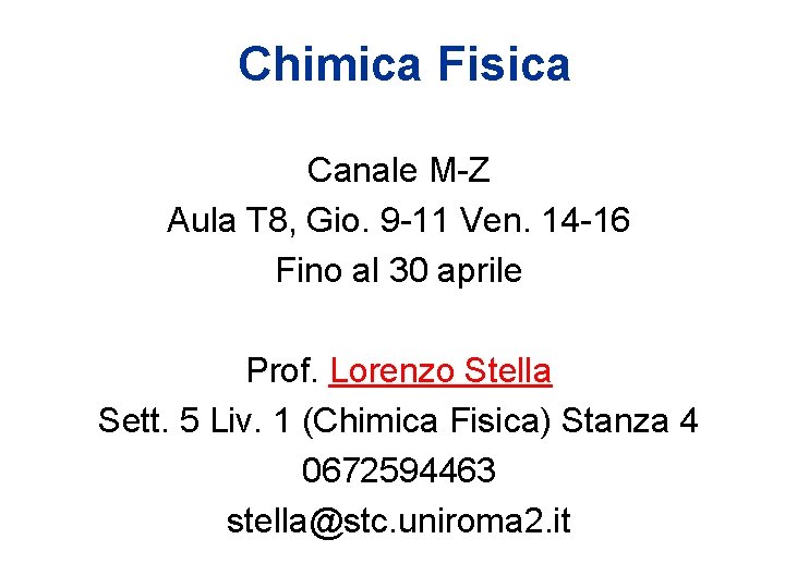 Chimica Fisica Canale M-Z Aula T 8, Gio. 9 -11 Ven. 14 -16 Fino