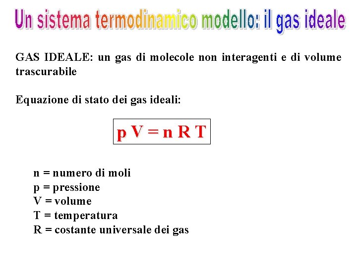 GAS IDEALE: un gas di molecole non interagenti e di volume trascurabile Equazione di