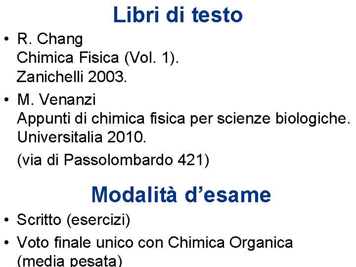 Libri di testo • R. Chang Chimica Fisica (Vol. 1). Zanichelli 2003. • M.