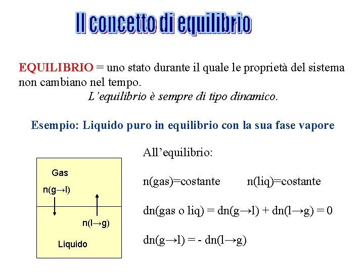 EQUILIBRIO = uno stato durante il quale le proprietà del sistema non cambiano nel