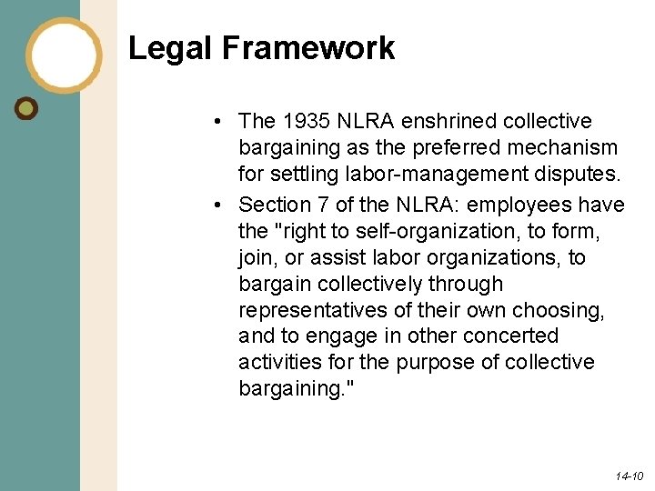 Legal Framework • The 1935 NLRA enshrined collective bargaining as the preferred mechanism for