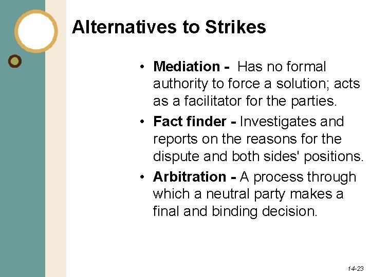 Alternatives to Strikes • Mediation - Has no formal authority to force a solution;