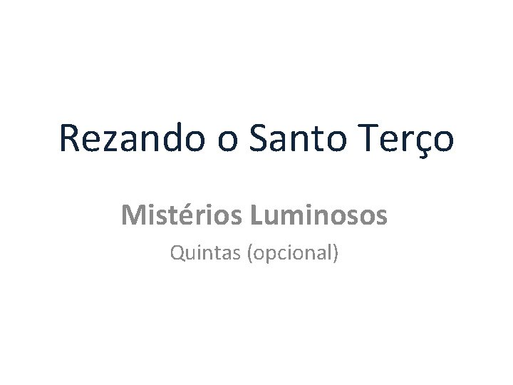 Rezando o Santo Terço Mistérios Luminosos Quintas (opcional) 