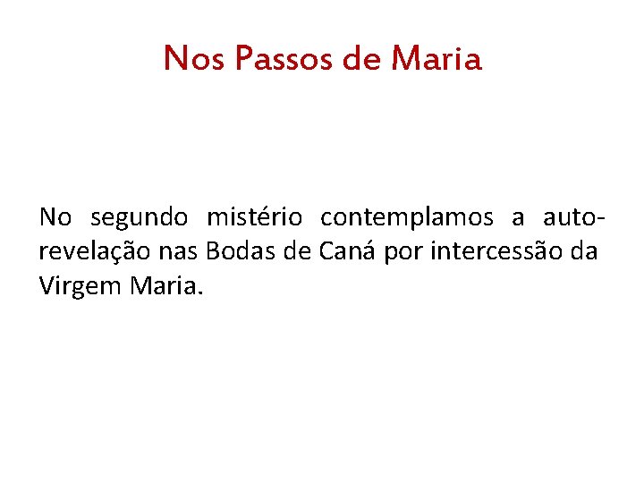 Nos Passos de Maria No segundo mistério contemplamos a autorevelação nas Bodas de Caná