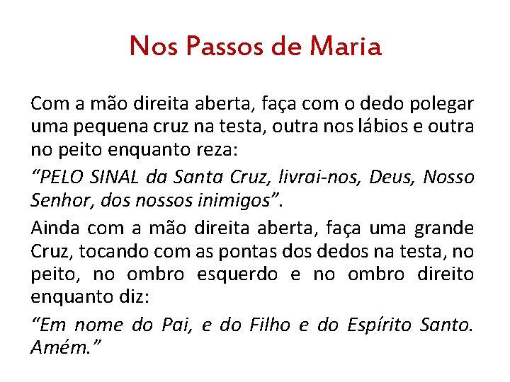 Nos Passos de Maria Com a mão direita aberta, faça com o dedo polegar