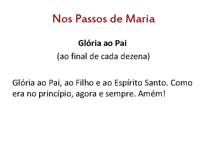 Nos Passos de Maria Glória ao Pai (ao final de cada dezena) Glória ao