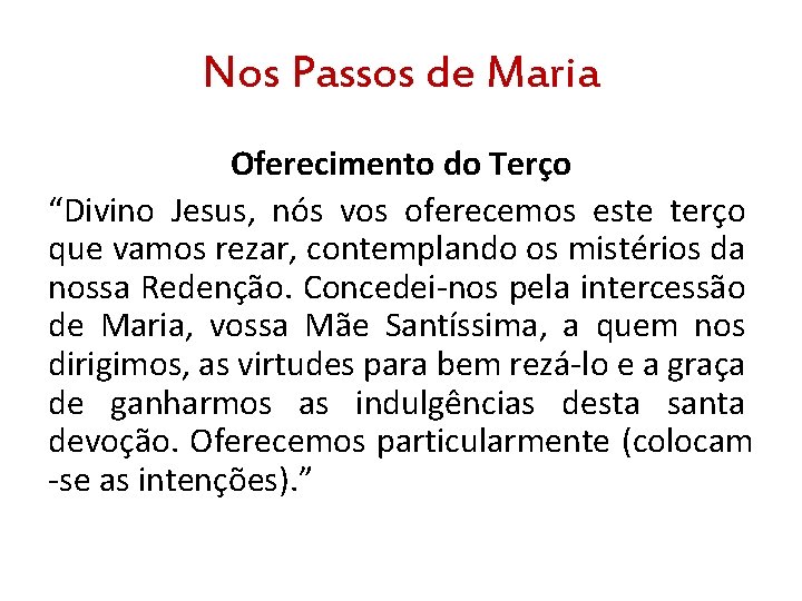 Nos Passos de Maria Oferecimento do Terço “Divino Jesus, nós vos oferecemos este terço